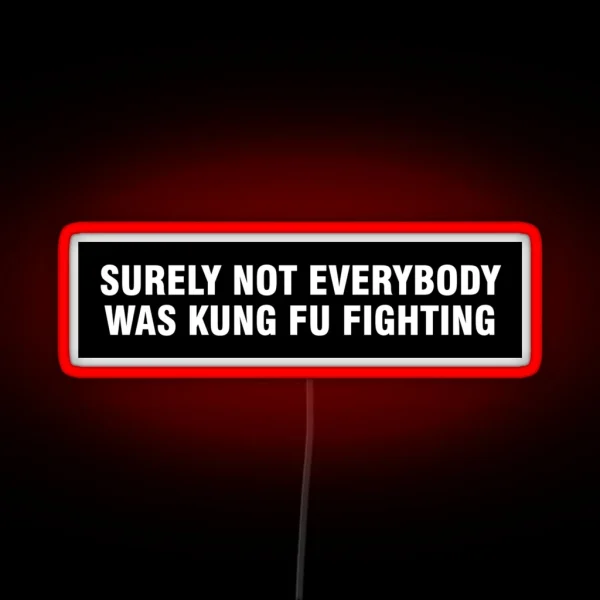 Surely Not Everybody Was Kung Fu Fighting Bumper Led RGB Neon Sign