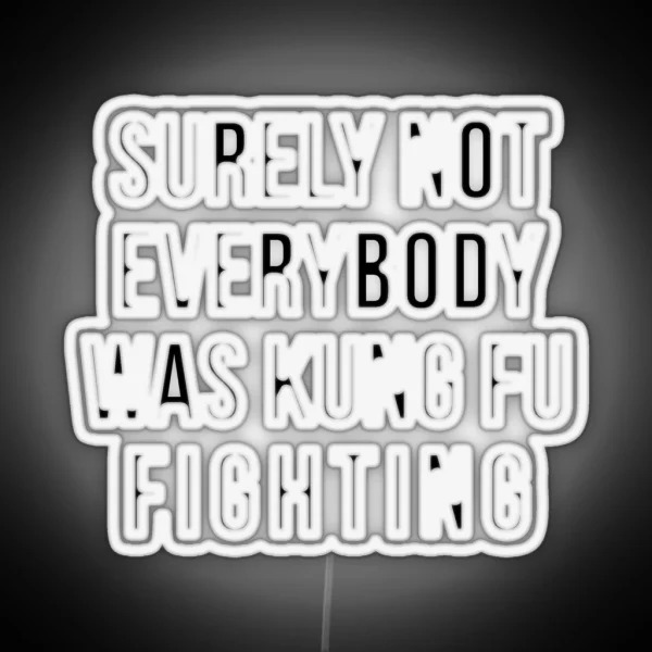 Surely Not Everybody Was Kung Fu Fighting RGB Neon Sign