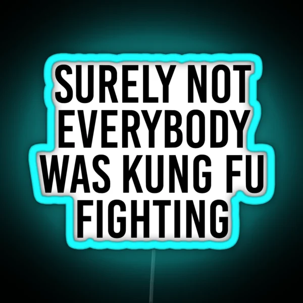 Surely Not Everybody Was Kung Fu Fighting RGB Neon Sign