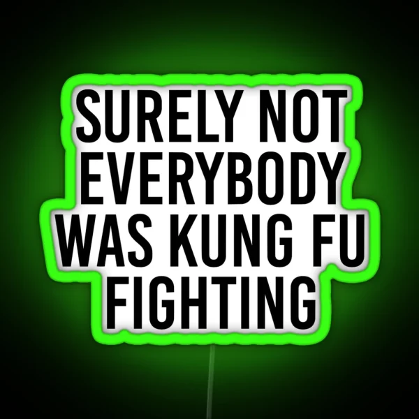 Surely Not Everybody Was Kung Fu Fighting RGB Neon Sign