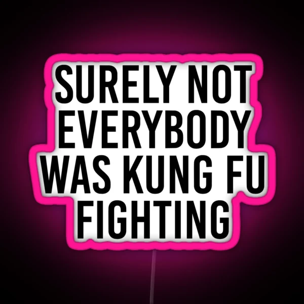 Surely Not Everybody Was Kung Fu Fighting RGB Neon Sign