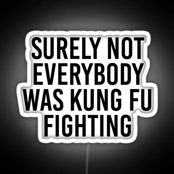 Surely Not Everybody Was Kung Fu Fighting RGB Neon Sign