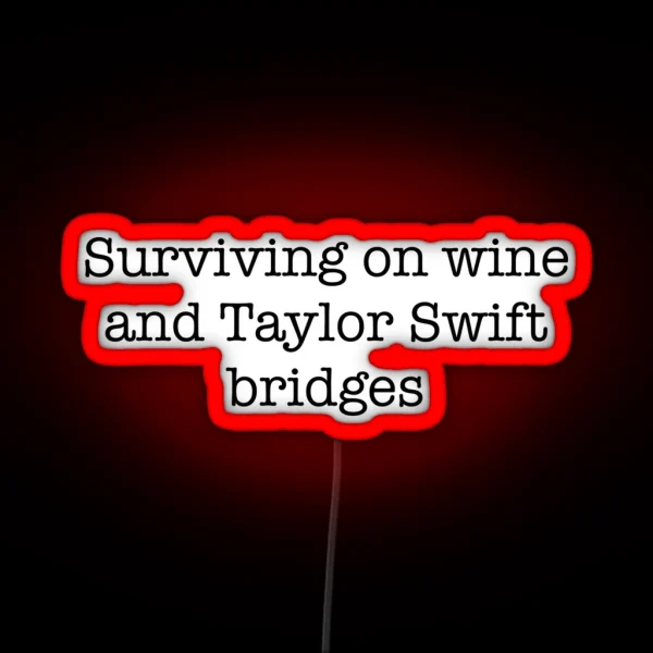 Surviving On Wine And Taylor Swift Bridges RGB Neon Sign