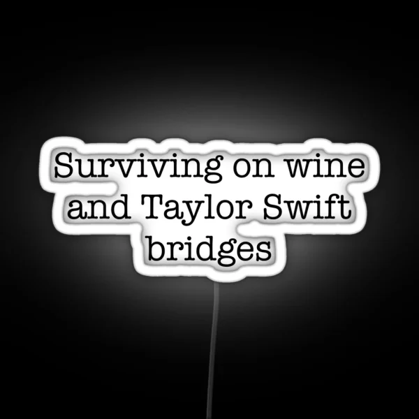 Surviving On Wine And Taylor Swift Bridges RGB Neon Sign