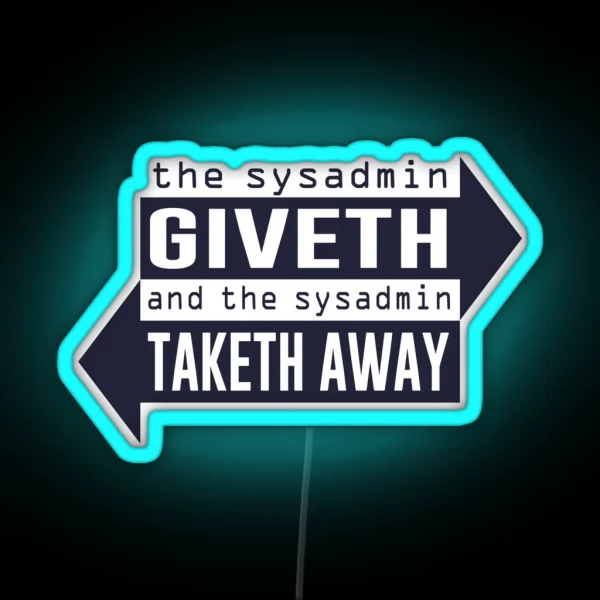 Sysadmin Giveth And Taketh Away RGB Neon Sign