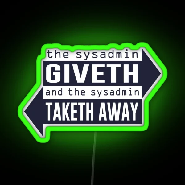 Sysadmin Giveth And Taketh Away RGB Neon Sign