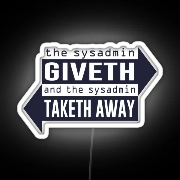 Sysadmin Giveth And Taketh Away RGB Neon Sign