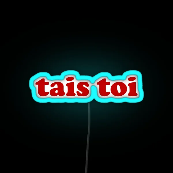 Tais Toi Shut Up In French RGB Neon Sign