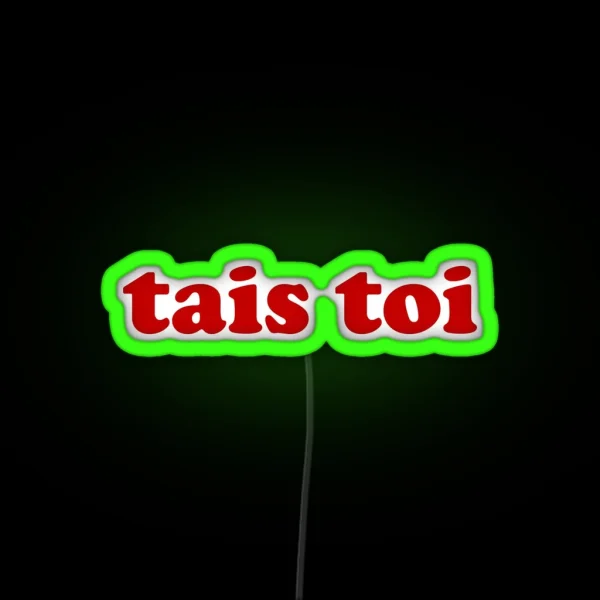 Tais Toi Shut Up In French RGB Neon Sign
