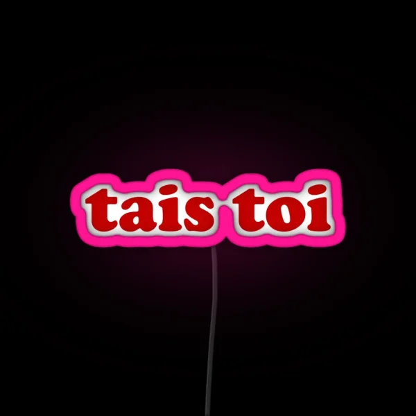 Tais Toi Shut Up In French RGB Neon Sign