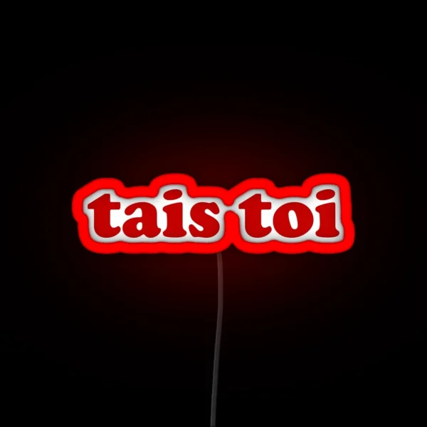 Tais Toi Shut Up In French RGB Neon Sign