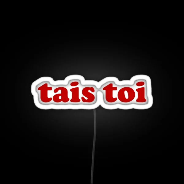 Tais Toi Shut Up In French RGB Neon Sign