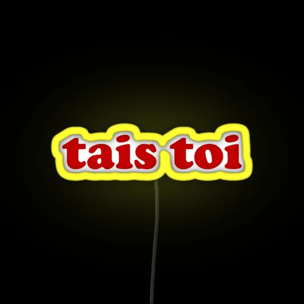 Tais Toi Shut Up In French RGB Neon Sign