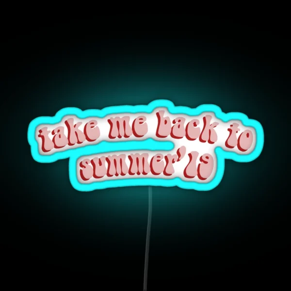 Take Me Back To Summer 2019 RGB Neon Sign