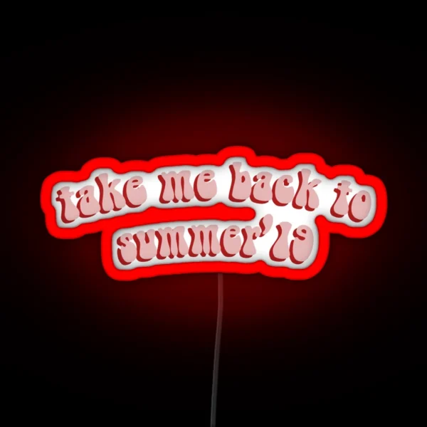 Take Me Back To Summer 2019 RGB Neon Sign