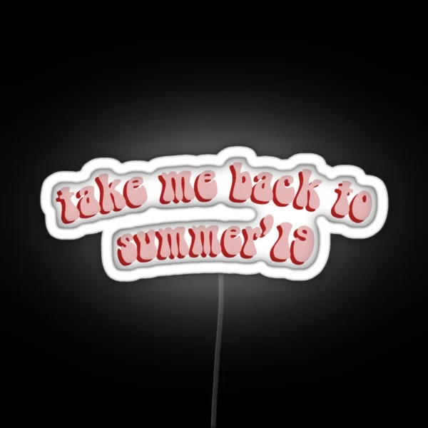 Take Me Back To Summer 2019 RGB Neon Sign