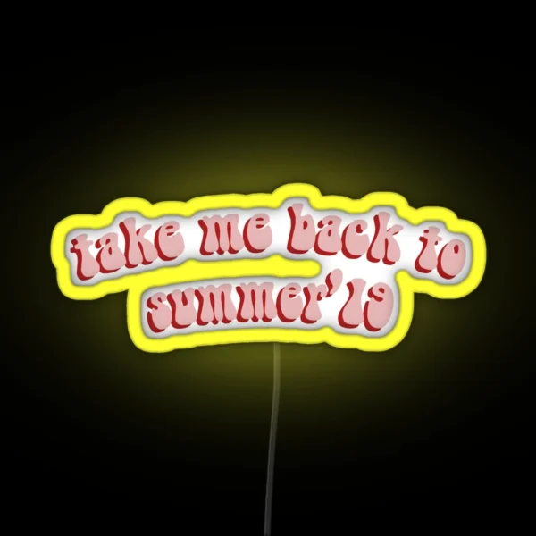 Take Me Back To Summer 2019 RGB Neon Sign