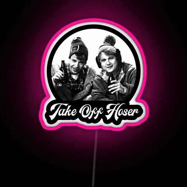 Take Off Hoser Strange Brew RGB Neon Sign