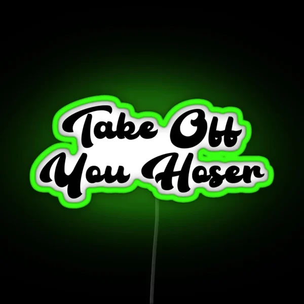 Take Off You Hoser RGB Neon Sign