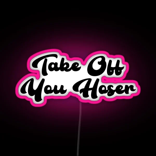 Take Off You Hoser RGB Neon Sign