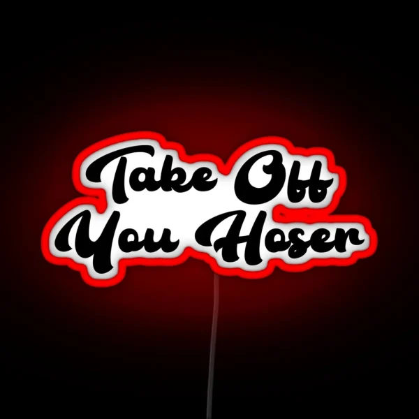 Take Off You Hoser RGB Neon Sign
