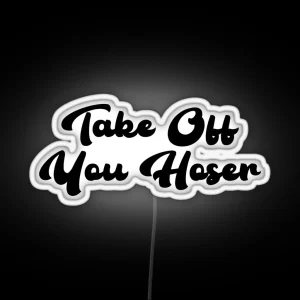 Take Off You Hoser RGB Neon Sign