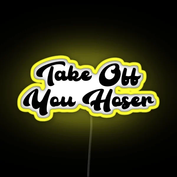Take Off You Hoser RGB Neon Sign