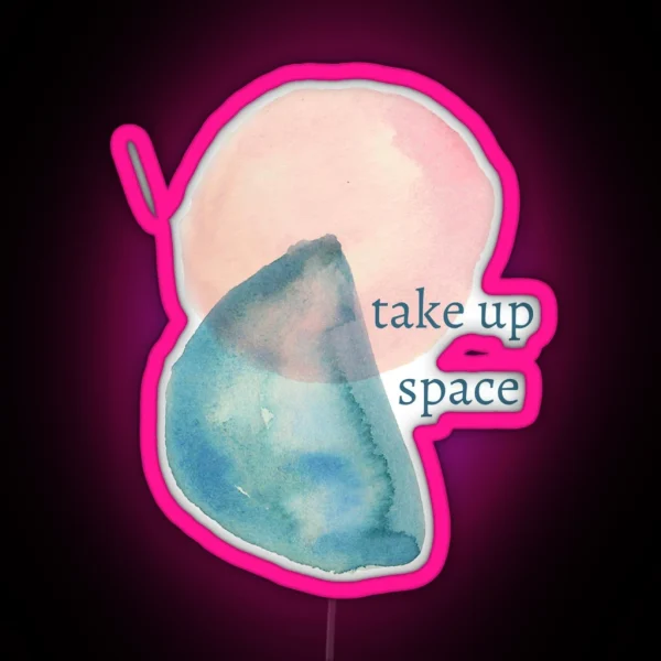 Take Up Space RGB Neon Sign
