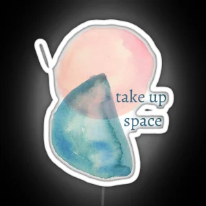Take Up Space RGB Neon Sign