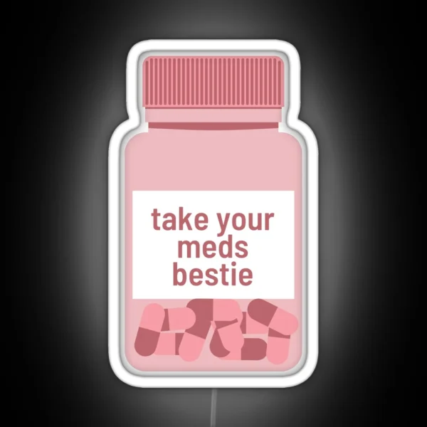 Take Your Meds Bestie RGB Neon Sign