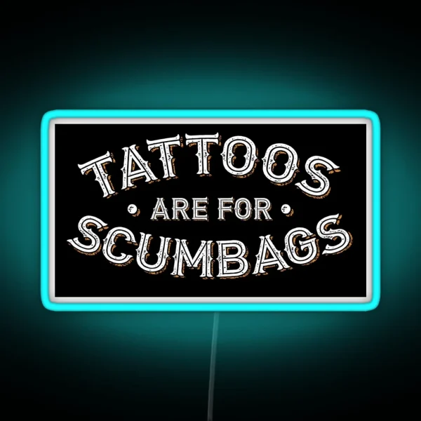 Tattoos Are For Scumbags Funny Tattooist Design RGB Neon Sign
