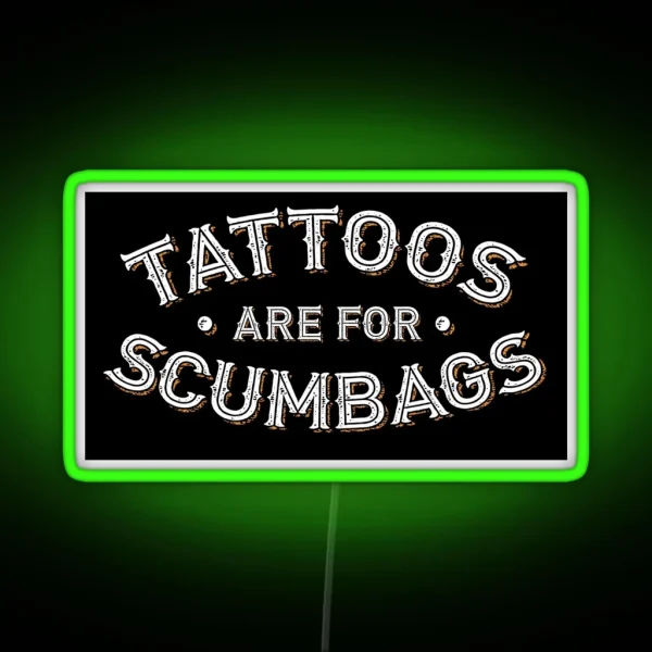 Tattoos Are For Scumbags Funny Tattooist Design RGB Neon Sign