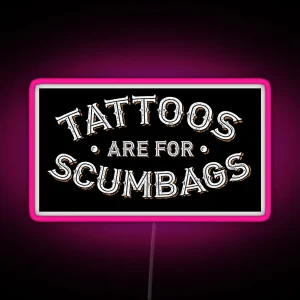 Tattoos Are For Scumbags Funny Tattooist Design RGB Neon Sign