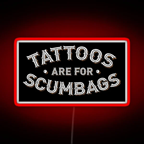 Tattoos Are For Scumbags Funny Tattooist Design RGB Neon Sign