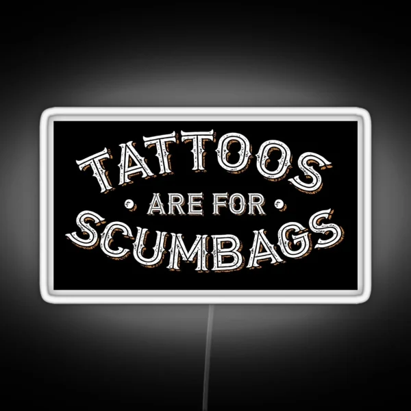 Tattoos Are For Scumbags Funny Tattooist Design RGB Neon Sign