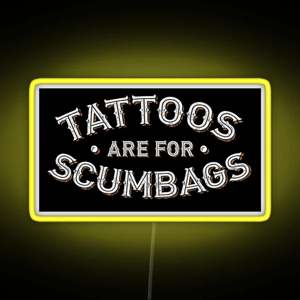 Tattoos Are For Scumbags Funny Tattooist Design RGB Neon Sign
