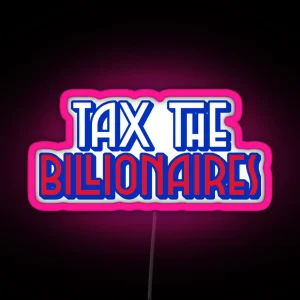 Tax The Billionaires RGB Neon Sign