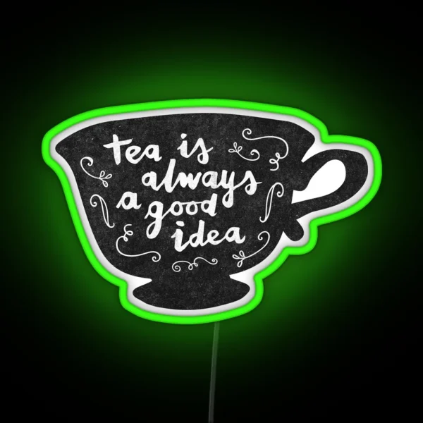 Tea Is Always A Good Idea RGB Neon Sign