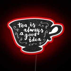 Tea Is Always A Good Idea RGB Neon Sign