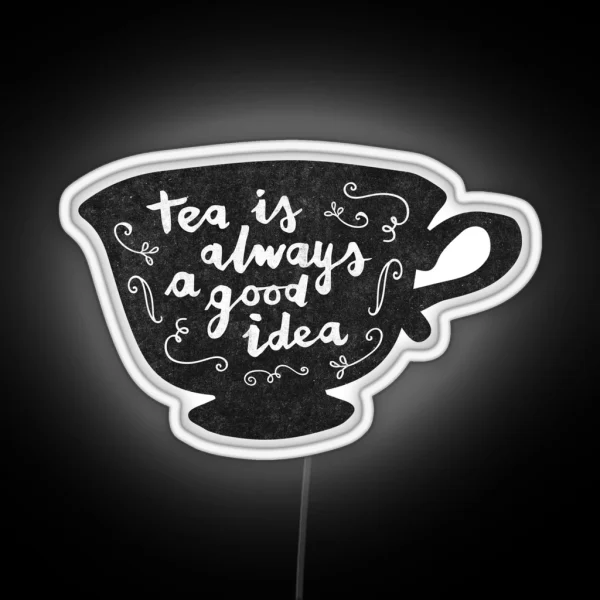 Tea Is Always A Good Idea RGB Neon Sign