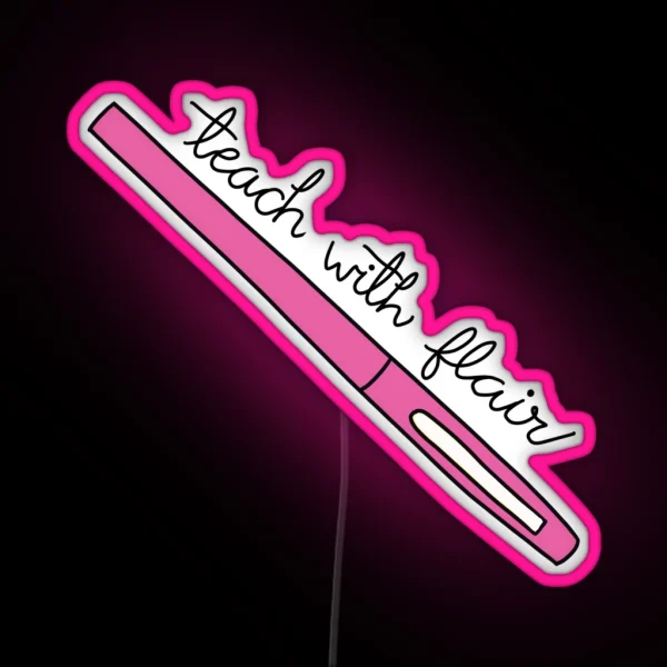 Teach With Flair Quote With Pink Flair Pen RGB Neon Sign