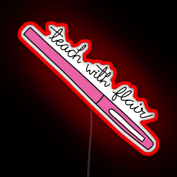Teach With Flair Quote With Pink Flair Pen RGB Neon Sign