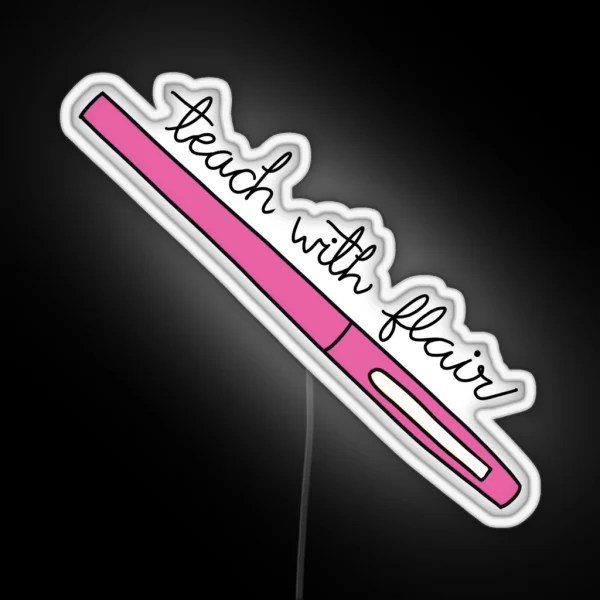Teach With Flair Quote With Pink Flair Pen RGB Neon Sign