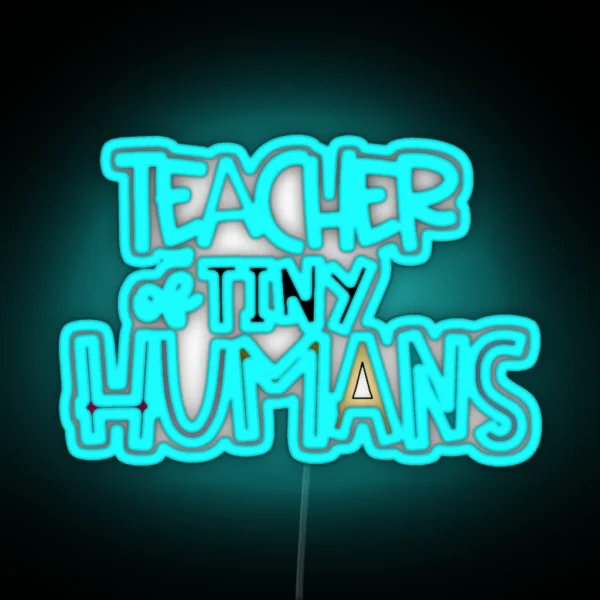 TEACHER OF TINY HUMANS RGB Neon Sign