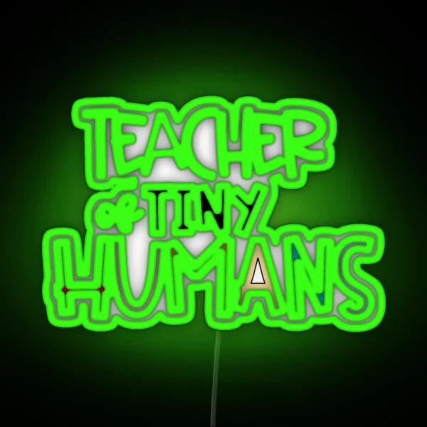 TEACHER OF TINY HUMANS RGB Neon Sign