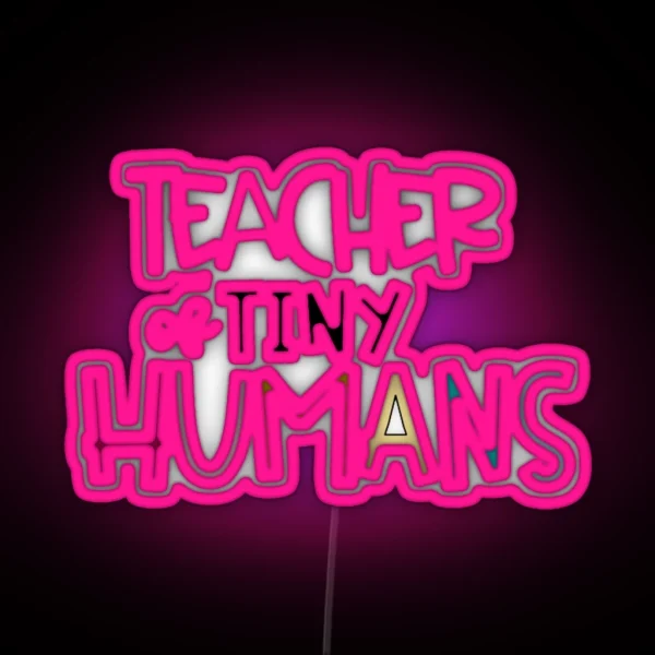 TEACHER OF TINY HUMANS RGB Neon Sign