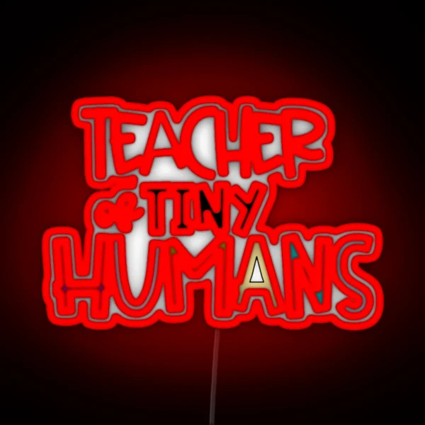 TEACHER OF TINY HUMANS RGB Neon Sign