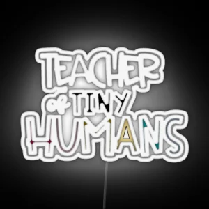 TEACHER OF TINY HUMANS RGB Neon Sign