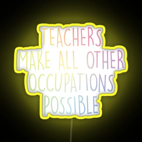 Teachers Make All Other Occupations Possible RGB Neon Sign