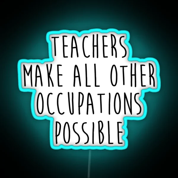 Teachers Make All Other Occupations Possible RGB Neon Sign